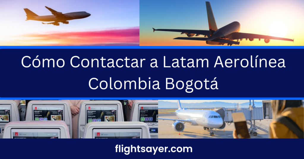 Cómo Contactar a Latam Aerolínea Colombia Bogotá