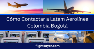 Cómo Contactar a Latam Aerolínea Colombia Bogotá